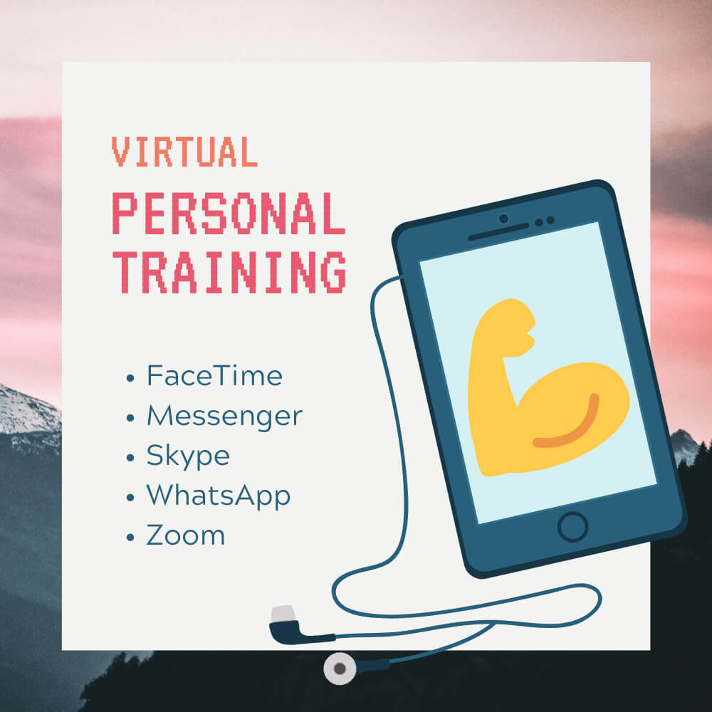 Virtual personal training through FaceTime, Messenger, Skype, WhatsApp, or Zoom.