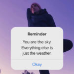 You are the sky. Everything else is just the weather.